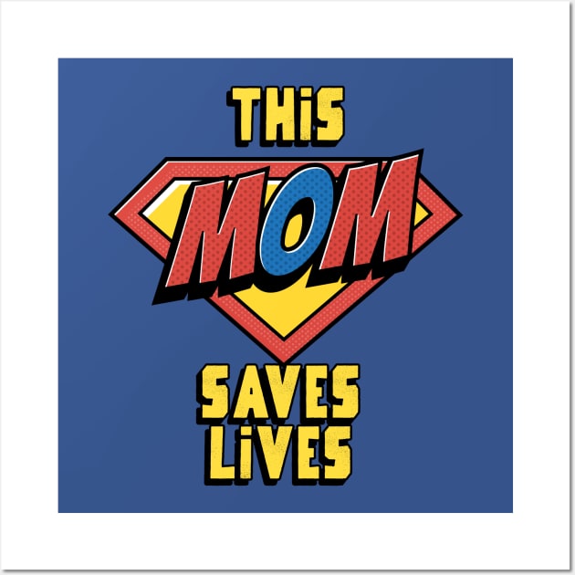 This Mom Saves Lives, Nurse Mother's Day Wall Art by 3nityONE